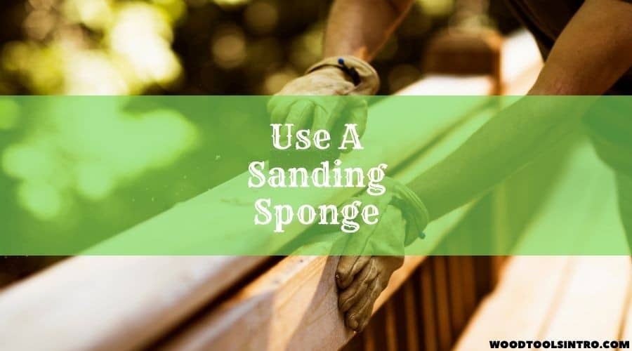 Use A sanding Sponge