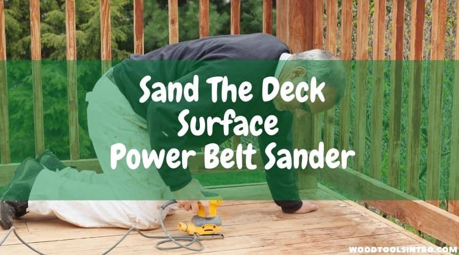 sand the deck surface power belt sander