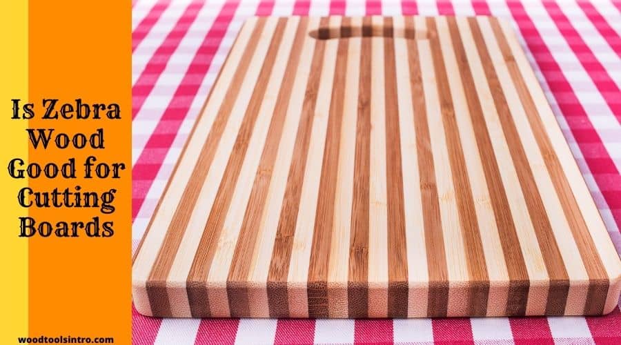 Is Zebra Wood Good for Cutting Board