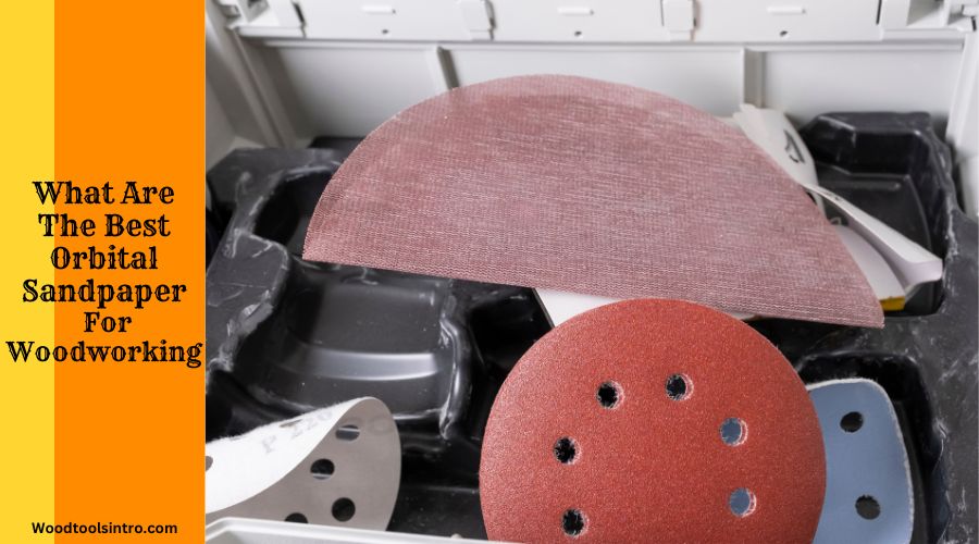 What Are The Best Orbital Sandpaper For Woodworking