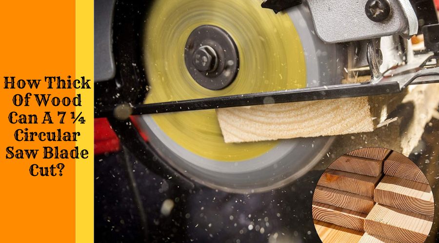 How Thick Of Wood Can A 7 ¼ Circular Saw Blade Cut