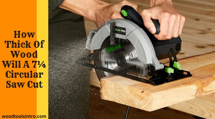How Thick Of Wood Will A 7¼ Circular Saw Cut